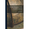 A Sacramental Catechism