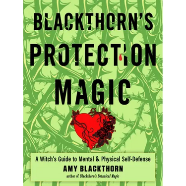 Blackthorn's Protection Magic: A Witch's Guide to Mental and Physical Self-Defense