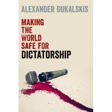 Making the World Safe for Dictatorship