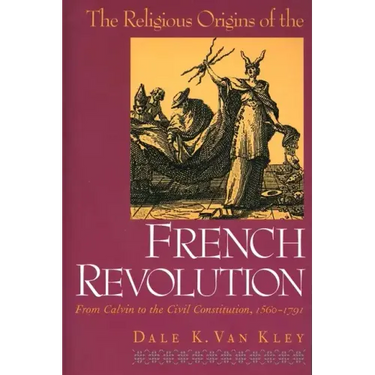 The Religious Origins of the French Revolution: From Calvin to the Civil Constitution, 1560-1791