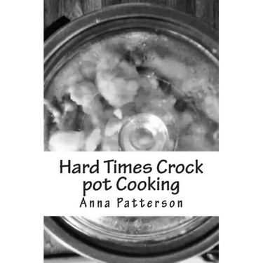 Hard Times Crock pot Cooking