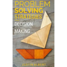 Problem Solving Strategies: Decision Making and Problem Solving: Art of Problem Solving