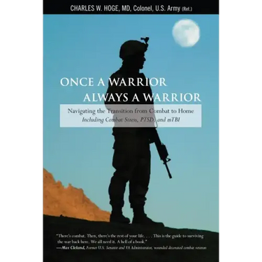 Once a Warrior--Always a Warrior: Navigating The Transition From Combat To Home--Including Combat Stress, Ptsd, And Mtbi
