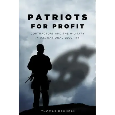 Patriots for Profit: Contractors and the Military in U.S. National Security