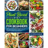 Plant Based Diet Cookbook For Beginners: The revolutionary diet book with 275 quick, easy and tasty recipes for busy people, including 3 Weeks Plan to
