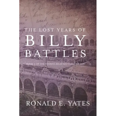 The Lost Years of Billy Battles: Book 3 in the Finding Billy Battles Trilogy