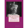 The last German Empress: Empress Augusta Victoria, Consort of Emperor William II