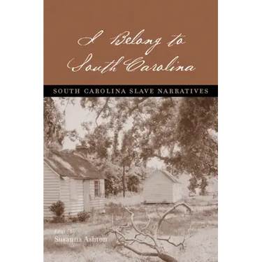I Belong to South Carolina: South Carolina Slave Narratives