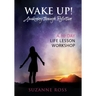 Wake Up! Awakening Through Reflection: A 10-Day Life Lesson Workshop
