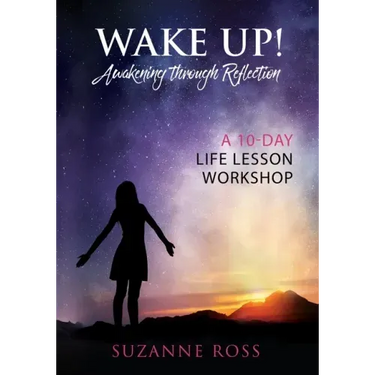 Wake Up! Awakening Through Reflection: A 10-Day Life Lesson Workshop
