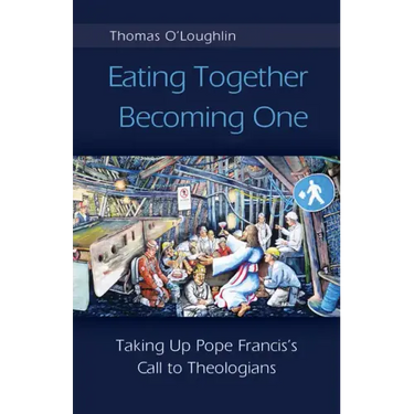 Eating Together, Becoming One: Taking Up Pope Francis's Call to Theologians