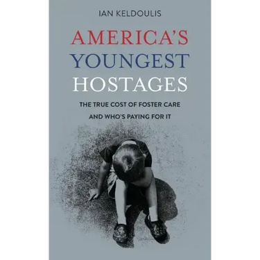 America's Youngest Hostages: The true cost of foster care and who's paying for it