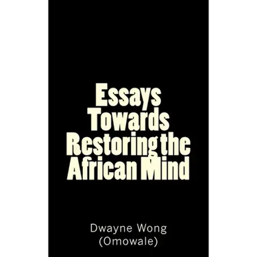 Essays Towards Restoring the African Mind