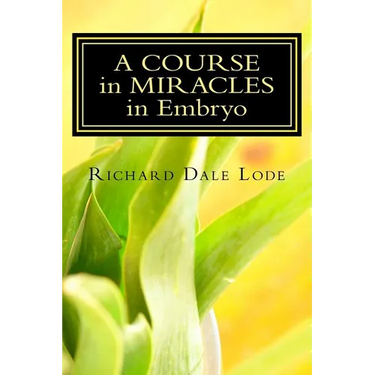 A COURSE in MIRACLES in Embryo: Unleash the Power