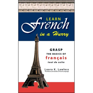 Learn French in a Hurry: Grasp the Basics of Francais Tout de Suite