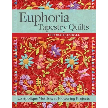 Euphoria Tapestry Quilts: 40 Appliqué Motifs & 17 Flowering Projects