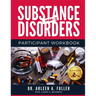 Substance Use Disorders Participant Workbook: A Court-Approved Guide to Understanding, Managing, and Overcoming Substance Use Challenges