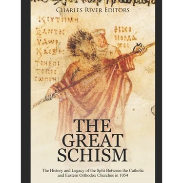 The Great Schism: The History and Legacy of the Split Between the Catholic and Eastern Orthodox Churches in 1054
