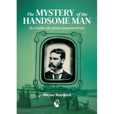 The Mystery of the Handsome Man: The Double Life of John Lempriere Irvine