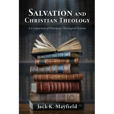 Salvation and Christian Theology: A Comparison of Protestant Theological Systems