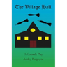 The Village Hall: A Comedy Play