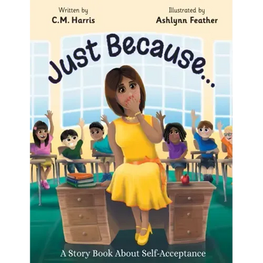 Just Because...: A Story Book About Self-Acceptance (Book #1)