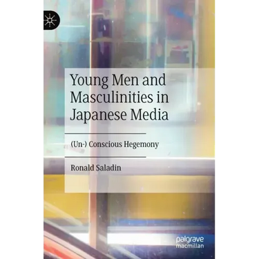 Young Men and Masculinities in Japanese Media: (Un-) Conscious Hegemony