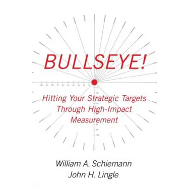 Bullseye!: Hitting Your Strategic Targets Through High-Impact Measurement