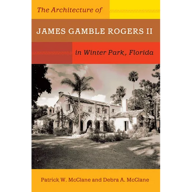 The Architecture of James Gamble Rogers II in Winter Park, Florida