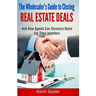 The Wholesaler's Guide To Closing Real Estate Deals: (And How Agents Can Structure Deals For Their Investors)