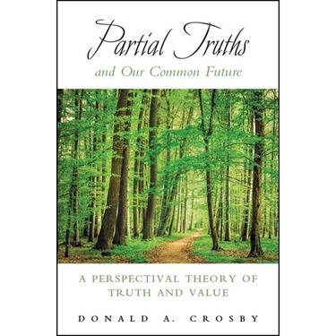 Partial Truths and Our Common Future: A Perspectival Theory of Truth and Value