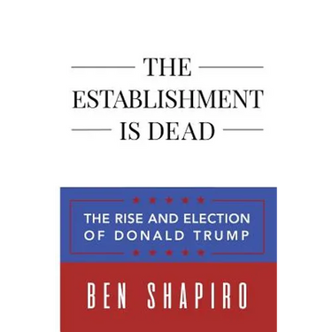 The Establishment Is Dead: The Rise and Election of Donald Trump