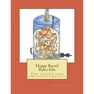 Happy Barrel Raku kiln: How to build your own barrel raku kiln
