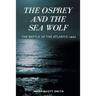 The Osprey and the Sea Wolf: The Battle of the Atlantic 1942
