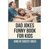 Dad Jokes Funny Book For Kids: King Of Cheesy Jokes: Books To Make For Father'S Day
