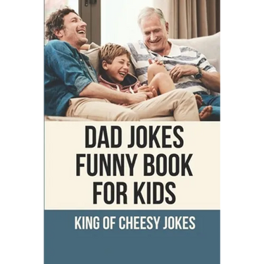 Dad Jokes Funny Book For Kids: King Of Cheesy Jokes: Books To Make For Father'S Day