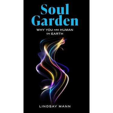 Soul Garden: Why You Are Human on Earth
