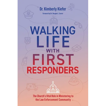 Walking Life with First Responders: The Church's Vital Role in Ministering to the Law Enforcement Community