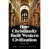 How Christianity Built Western Civilization