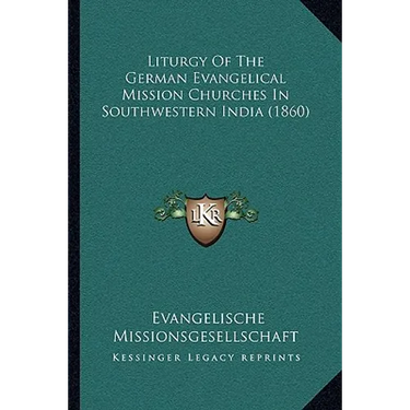 Liturgy Of The German Evangelical Mission Churches In Southwestern India (1860)