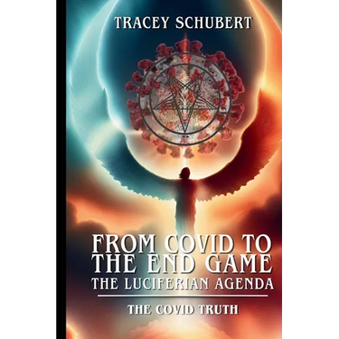 From Covid to the End Game: The Luciferian Agenda. Book One - The COVID Truth
