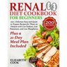 Renal Diet Cookbook for Beginners: 200+ Delicious Easy and Quick to Prepare Recipes for Those on Dialysis with Low Sodium, Low Potassium, and Low Phos