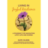 Living in Joyful Resilience: A Roadmap for Navigating Life's Ups and Downs