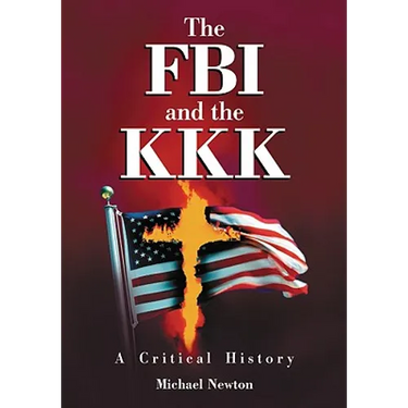 The FBI and the KKK: A Critical History