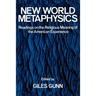 New World Metaphysics: Readings on the Religious Meaning of the American Experience