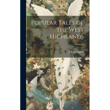 Popular Tales of the West Highlands; Volume 1