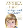 The Girl and the Ghosts: The True Story of a Haunted Little Girl and the Foster Carer Who Rescued Her from the Past