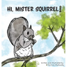 Hi, Mister Squirrel!