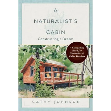 A Naturalist's Cabin: Constructing a Dream