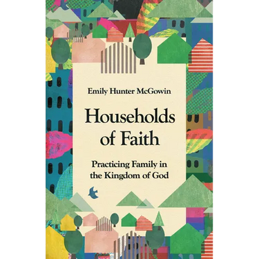 Households of Faith: Practicing Family in the Kingdom of God